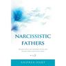 Narcissistic Fathers: Dealing with a Self-Absorbed Father and Healing from Narcissistic Abuse