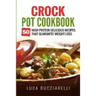 Crock Pot Cookbook: 50 High Protein Delicious Recipes That Guarantee Weight Loss