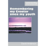 Remembering my Creator since my youth