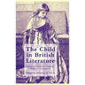 The Child in British Literature: Literary Constructions of Childhood, Medieval to Contemporary
