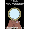 I'm My Own Therapist