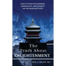 The Truth about Enlightenment: How to Find Egolessness, Nonduality, and Wisdom on the Buddhist Path