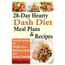 28-Day Hearty Dash Diet Meal Plans & Recipes: Over 80 recipes For Weight Loss, Blood Pressure Reduction And Diabetes Prevention