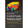Asian Christian Theology: Evangelical Perspectives