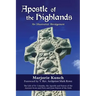 Apostle of the Highlands-An Illustrated Abridgement: The Life of St. Columba, the Apostle and Patron of the Ancient Scots and Picts and Joint Patron o
