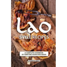 Lao Style Recipes: A Complete Cookbook of Tempting Asian Dish Ideas!