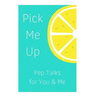 Pick Me Up Pep Talks for Me and You: 101 Affirmations to Pick Up Your Day