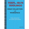 A Collection of TOEFL, DUOLINGO, IELTS Writing Essay Samples with Exercises