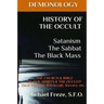 DEMONOLOGY HISTORY OF THE OCCULT Satanism The Sabbat The Black Mass: The Church