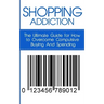 Shopping Addiction: The Ultimate Guide for How to Overcome Compulsive Buying And Spending