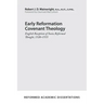 Early Reformation Covenant Theology: English Reception of Swiss Reformed Thought, 1520-1555