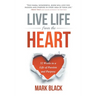 Live Life from the Heart: 52 Weeks to a Life of Passion and Purpose