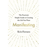 Manifesting: The Practical, Simple Guide to Creating the Life You Want
