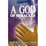 I Serve a God of Miracles: An Authoritative Narrative of the Awesome Power of God