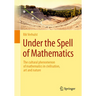 Under the Spell of Mathematics: The Cultural Phenomenon of Mathematics in Civilisation, Art and Nature.