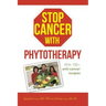 Stop Cancer with Phytotherapy: With 100+ anti-cancer recipes