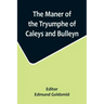 The Maner of the Tryumphe of Caleys and Bulleyn and The Noble Tryumphant Coronacyon of Quene Anne, Wyfe unto the Most Noble Kynge Henry VIII