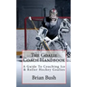 The Goalie Coach Handbook: A Guide To Coaching Ice & Roller Hockey Goalies