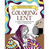 Coloring Lent: An Adult Coloring Book for the Journey to Resurrection