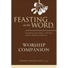 Feasting on the Word Worship Companion: Liturgies for Year A, Volume 1