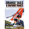 Orange Tails and Vapour Trails: Wind in the Wires to Glass Cockpits - A Pilot Remembers