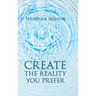 Create the Reality you Prefer