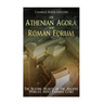 The Athenian Agora and Roman Forum: The Beating Hearts of the Ancient World's Most Famous Cities