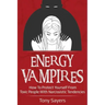Energy Vampires: How To Protect Yourself From Toxic People With Narcissistic Tendencies