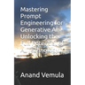 Mastering Prompt Engineering for Generative AI: Unlocking the Full Potential of AI Technology