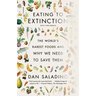 Eating to Extinction: The World's Rarest Foods and Why We Need to Save Them