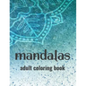 Mandalas Adult Coloring Book: Stress-Relieving Coloring Pages Of Mandalas, Patterns And Designs To Color For Relaxation
