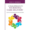 A Team Approach to Nursing Care Delivery: Tactics for Working Better Together
