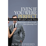 Even If You Were Perfect, Someone Would Crucify You: Stop Trying to Please People. Start Pleasing God