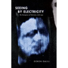 Seeing by Electricity: The Emergence of Television, 1878-1939