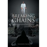 Breaking the Chains: By the Supernatural Power of Jesus