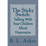 The Sticky Switch: A Book for Explaining Depression to Young Children