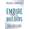 Empire Builders: Systems and Models for Building a Successful Real Estate Business