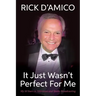 It Just Wasn't Perfect for Me: My 50 Years in Television and Radio Broadcasting