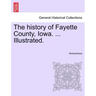 The history of Fayette County, Iowa. ... Illustrated.