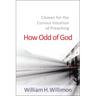 How Odd of God: Chosen for the Curious Vocation of Preaching