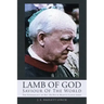 Lamb Of God - Saviour Of The World: The Soteriology of Rev. Dr David Martyn Lloyd-Jones