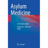 Asylum Medicine: A Clinician's Guide