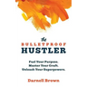 The Bulletproof Hustler: Fuel Your Purpose. Master Your Craft. Unleash Your Superpowers.