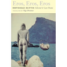 Eros, Eros, Eros: Selected & Last Poems