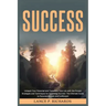 Success: Unleash Your Potential and Transform Your Life with the Proven Strategies and Techniques for Achieving Success: The Ul