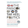 The Paradox of Tar Heel Politics: The Personalities, Elections, and Events That Shaped Modern North Carolina