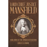 Lord Chief Justice Mansfield: Dark Horse of the American Revolution