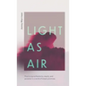 Light as Air: Practicing Authenticity, Depth, and Purpose in a World of Empty Promises