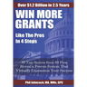 WIN MORE GRANTS Like the Pros in 4 Steps: 30 Top Secrets From 80 Grant Pros Reveal a Proven System That Virtually Guarantees Your Success!