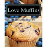 Love Muffins: 60 Super #Delish Muffin Recipes